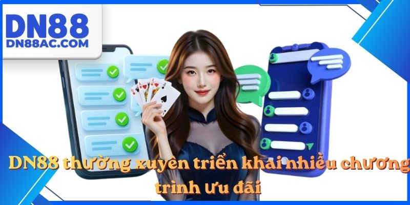 DN88 thường xuyên triển khai nhiều chương trình ưu đãi 