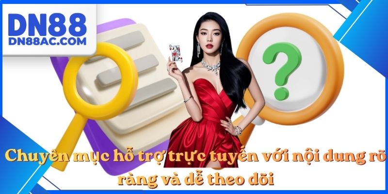 Chuyên mục hỗ trợ trực tuyến với nội dung rõ ràng và dễ theo dõi
