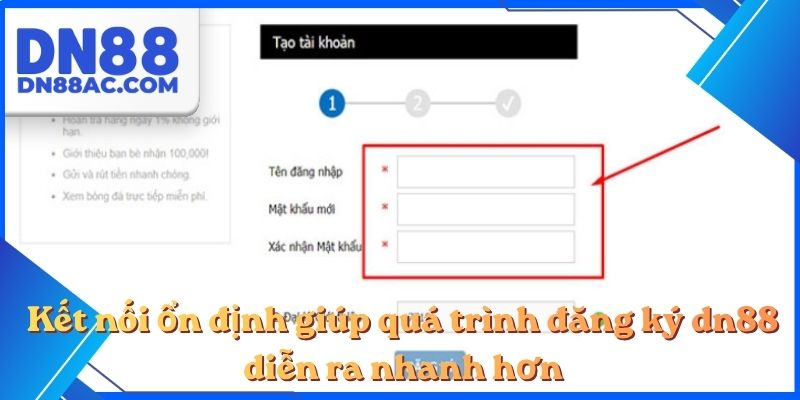 Kết nối ổn định giúp quá trình đăng ký dn88 diễn ra nhanh hơn