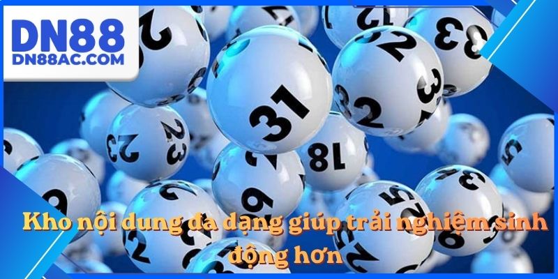Kho nội dung đa dạng giúp trải nghiệm sinh động hơn