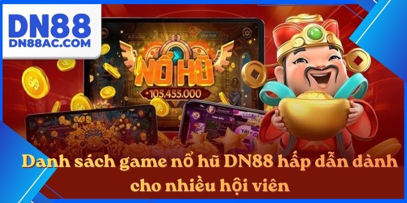 Danh sách game nổ hũ DN88 hấp dẫn dành cho nhiều hội viên