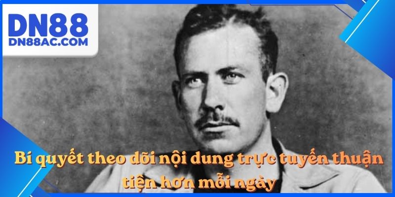 Bí quyết theo dõi nội dung trực tuyến thuận tiện hơn mỗi ngày